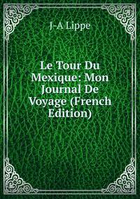 Le Tour Du Mexique: Mon Journal De Voyage (French Edition)