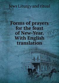 Forms of prayers for the feast of New-Year. With English translation