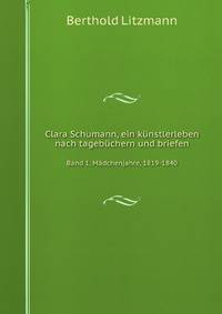 Clara Schumann, ein kunstlerleben nach tagebuchern und briefen (German Edition)