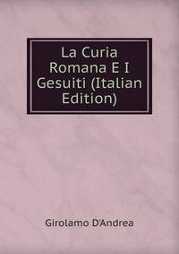 La Curia Romana E I Gesuiti (Italian Edition)