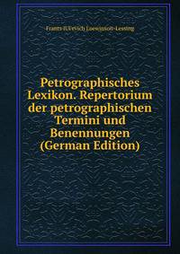 Petrographisches Lexikon. Repertorium der petrographischen Termini und Benennungen (German Edition)