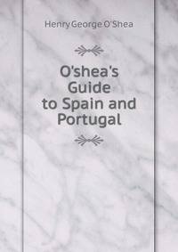 O'shea's Guide to Spain and Portugal