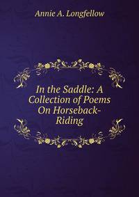 In the Saddle: A Collection of Poems On Horseback-Riding