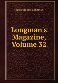 Longman's Magazine, Volume 32