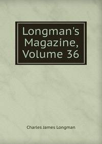 Longman's Magazine, Volume 36