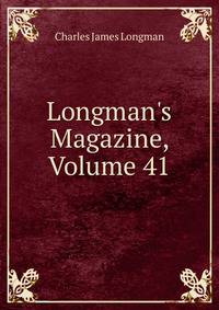Longman's Magazine, Volume 41