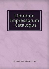 Librorum Impressorum . Catalogus