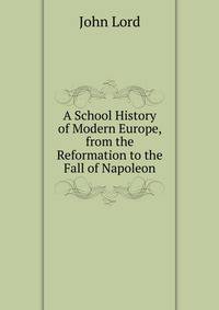 A School History of Modern Europe, from the Reformation to the Fall of Napoleon