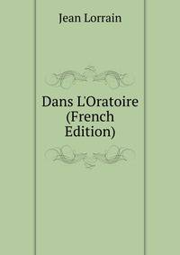Dans L'Oratoire (French Edition)