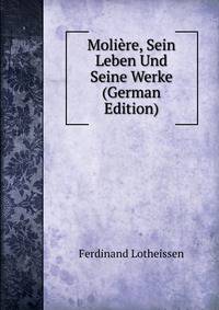 Moli?re, Sein Leben Und Seine Werke (German Edition)