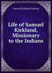 Life of Samuel Kirkland, Missionary to the Indians