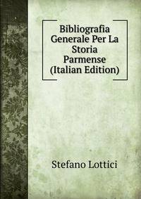 Bibliografia Generale Per La Storia Parmense (Italian Edition)