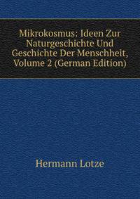 Mikrokosmus: Ideen Zur Naturgeschichte Und Geschichte Der Menschheit, Volume 2 (German Edition)