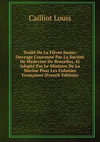 Traite De La Fievre Jaune; Ouvrage Couronne Par La Societe De Medecine De Bruxelles, Et Adopte Par Le Ministre De La Marine Pour Les Colonies Francaises (French Edition)