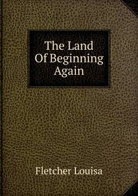 The Land Of Beginning Again