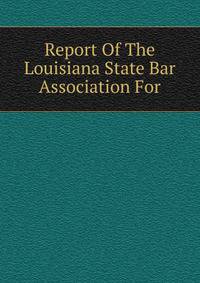 Report Of The Louisiana State Bar Association For