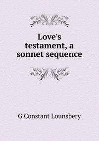 Love's testament, a sonnet sequence