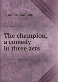 The champion; a comedy in three acts
