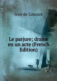 Le parjure; drame en un acte (French Edition)