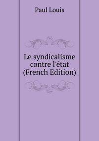 Le syndicalisme contre l'?tat (French Edition)