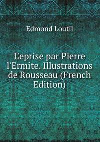 L'eprise par Pierre l'Ermite. Illustrations de Rousseau (French Edition)