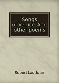 Songs of Venice. And other poems