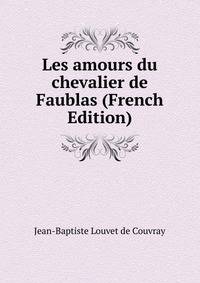 Les amours du chevalier de Faublas (French Edition)