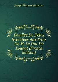 Fouilles De Delos Executees Aux Frais De M. Le Duc De Loubat (French Edition)