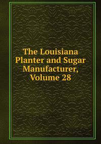 The Louisiana Planter and Sugar Manufacturer, Volume 28