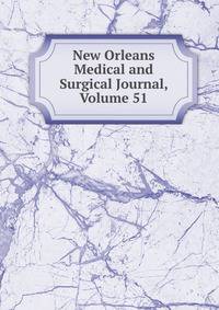 New Orleans Medical and Surgical Journal, Volume 51