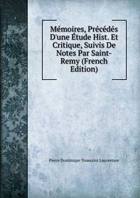 M?moires, Pr?c?d?s D'une ?tude Hist. Et Critique, Suivis De Notes Par Saint-Remy (French Edition)