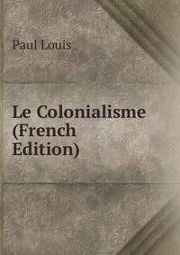 Le Colonialisme (French Edition)