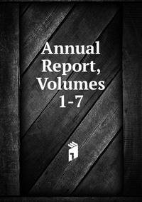 Annual Report, Volumes 1-7
