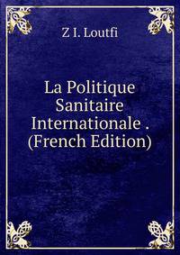 La Politique Sanitaire Internationale . (French Edition)