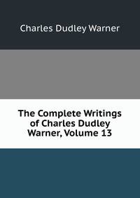 The Complete Writings of Charles Dudley Warner, Volume 13