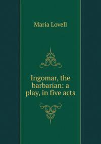Ingomar, the barbarian: a play, in five acts