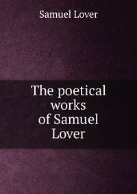 The poetical works of Samuel Lover
