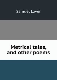 Metrical tales, and other poems