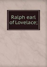 Ralph earl of Lovelace;