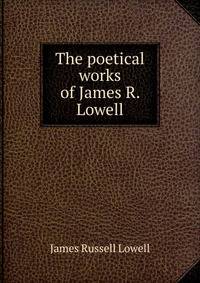 The poetical works of James R. Lowell