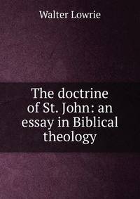 The doctrine of St. John: an essay in Biblical theology