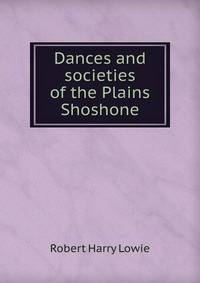 Dances and societies of the Plains Shoshone