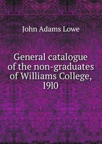 General catalogue of the non-graduates of Williams College, l9l0