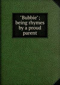 "Bubbie"; being rhymes by a proud parent
