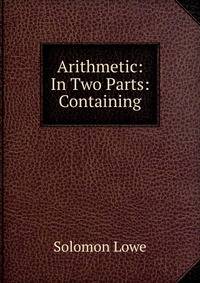 Arithmetic: In Two Parts: Containing