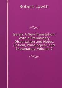 Isaiah: A New Translation: With a Preliminary Dissertation and Notes, Critical, Philological, and Explanatory, Volume 2
