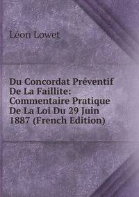 Du Concordat Preventif De La Faillite: Commentaire Pratique De La Loi Du 29 Juin 1887 (French Edition)
