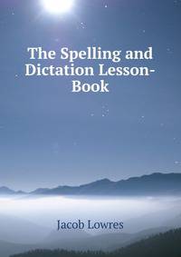 The Spelling and Dictation Lesson-Book