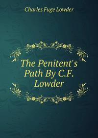 The Penitent's Path By C.F. Lowder.