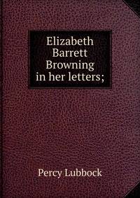 Elizabeth Barrett Browning in her letters;